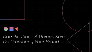 Gamification - A Unique Spin On Promoting Your Brand