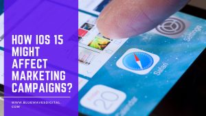 How iOS 15 Might Affect Marketing Campaigns?