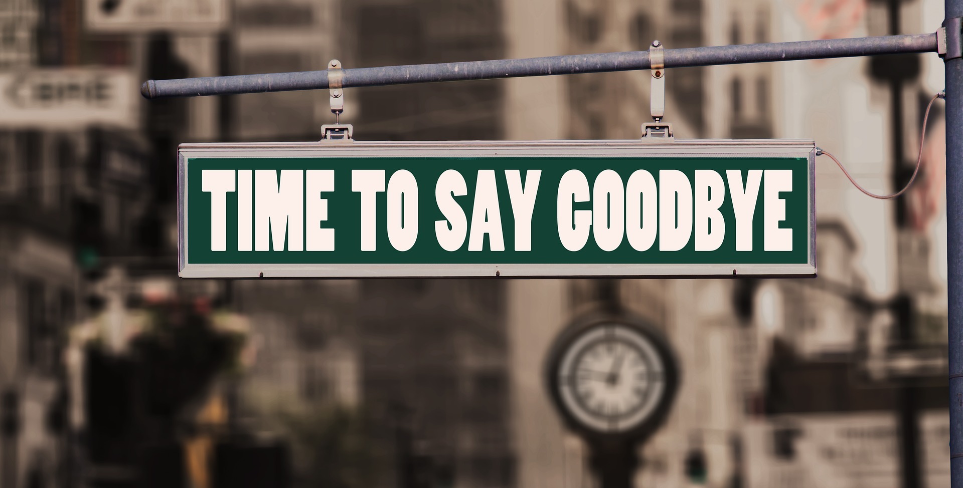 Signboard saying “Time To Say Goodbye” Signboard saying “Time To Say Goodbye”